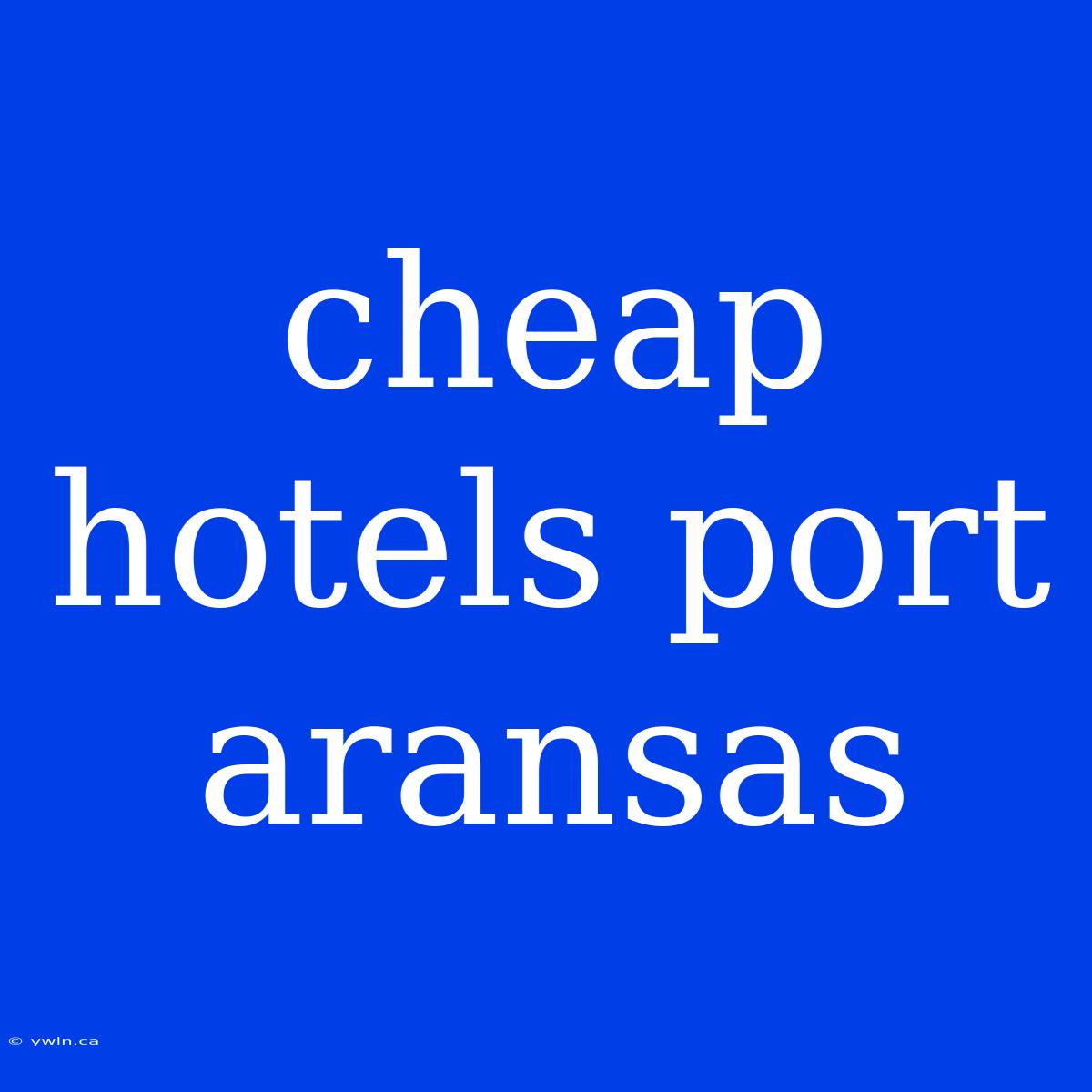 Cheap Hotels Port Aransas