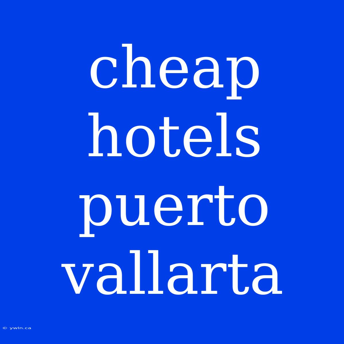 Cheap Hotels Puerto Vallarta