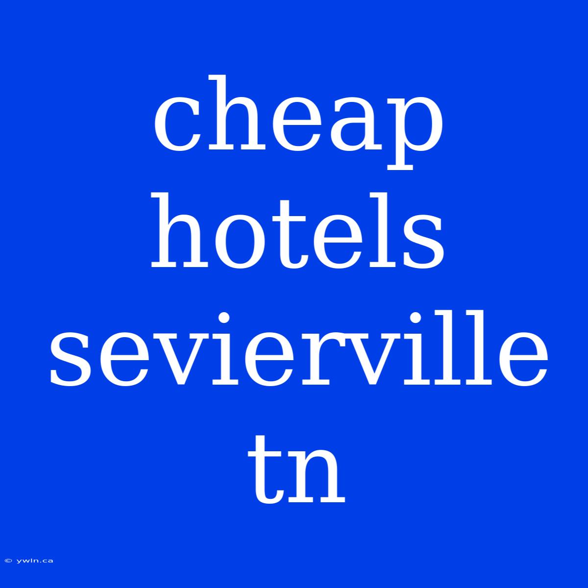 Cheap Hotels Sevierville Tn