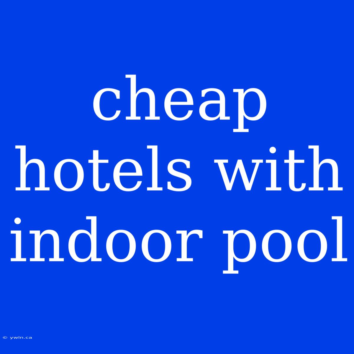 Cheap Hotels With Indoor Pool