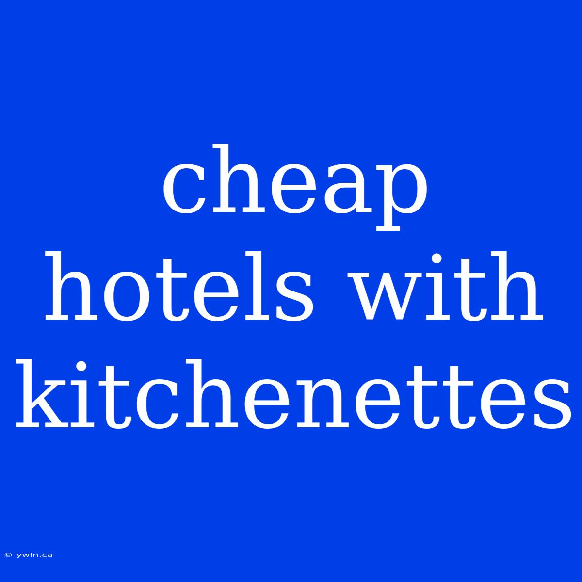 Cheap Hotels With Kitchenettes