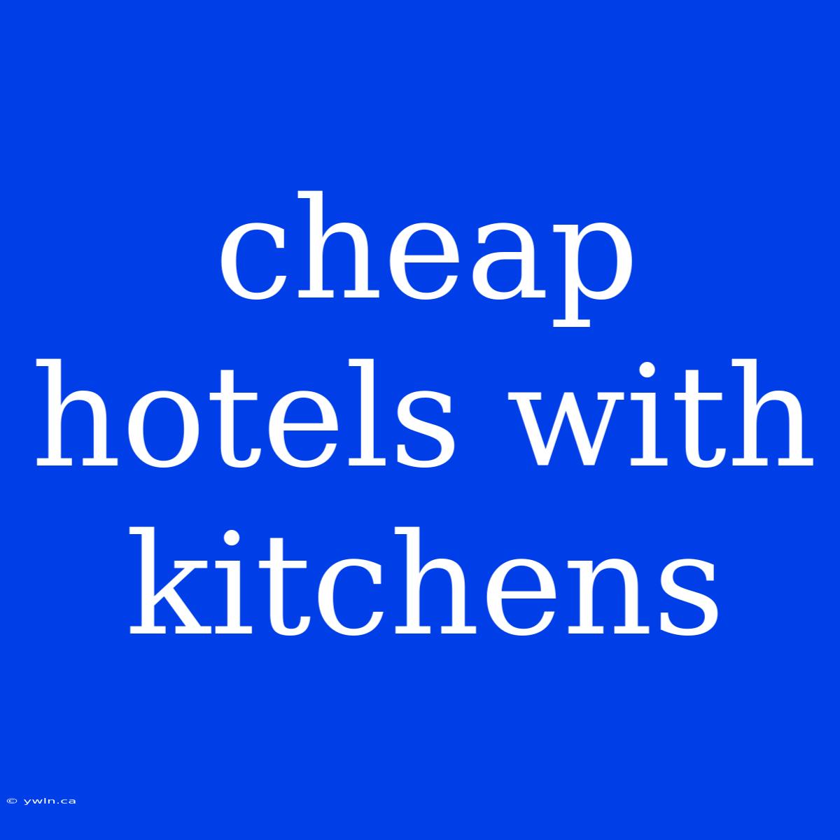 Cheap Hotels With Kitchens