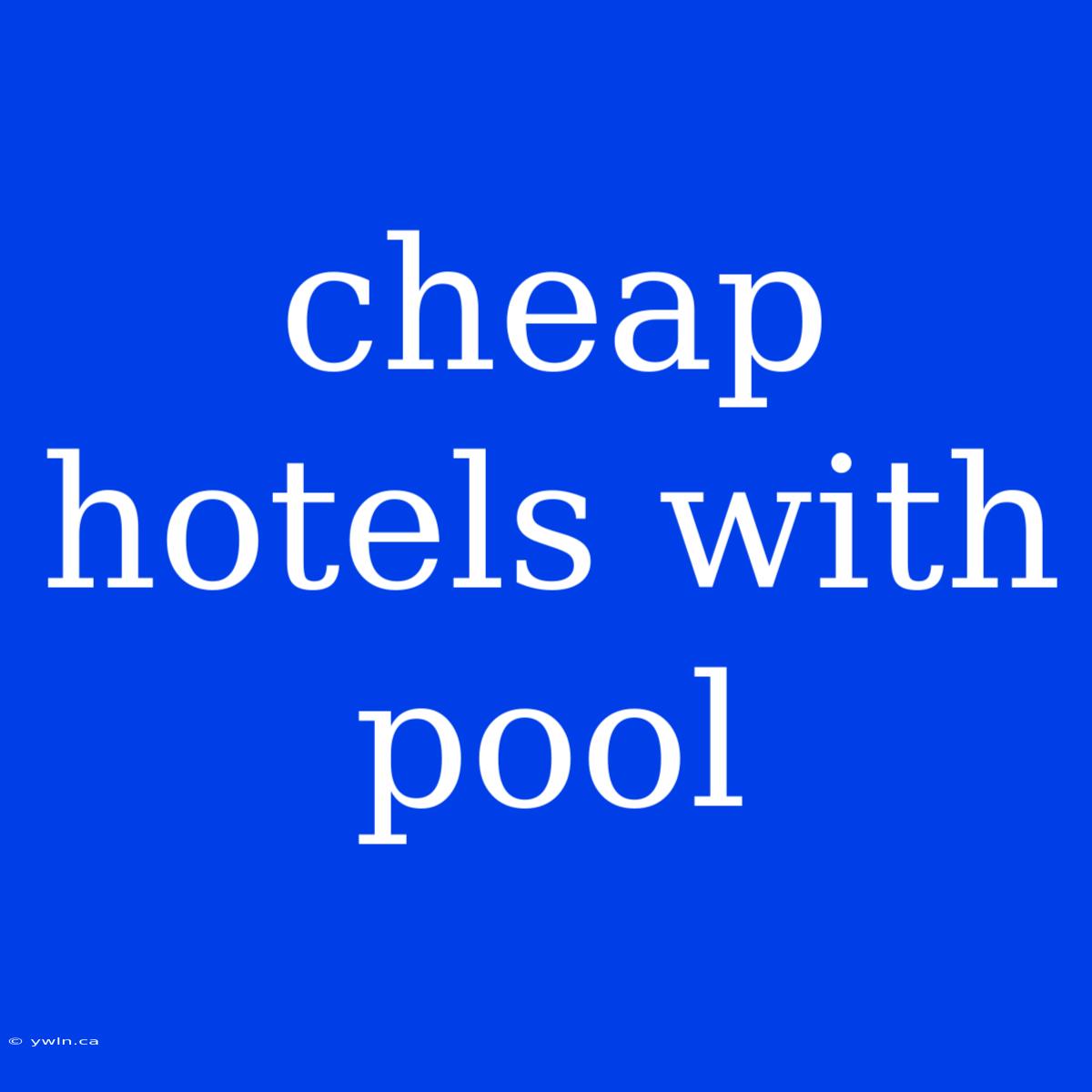 Cheap Hotels With Pool