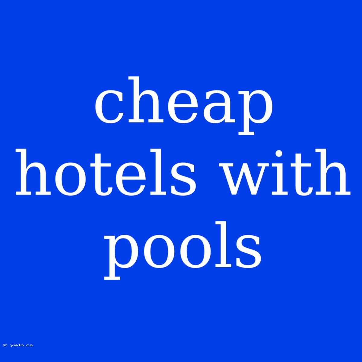 Cheap Hotels With Pools