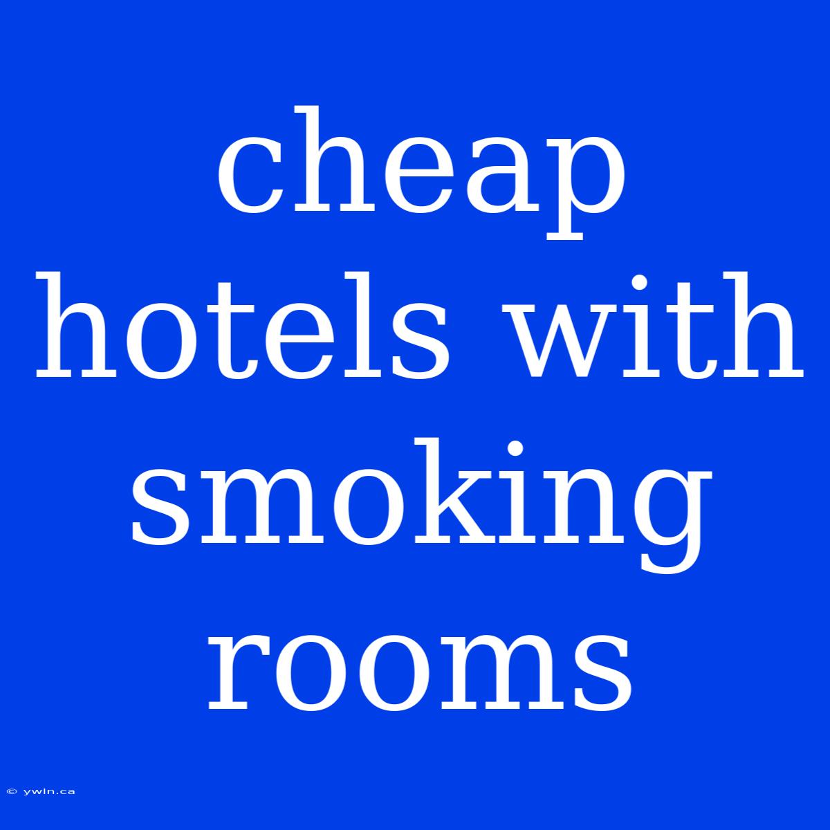 Cheap Hotels With Smoking Rooms