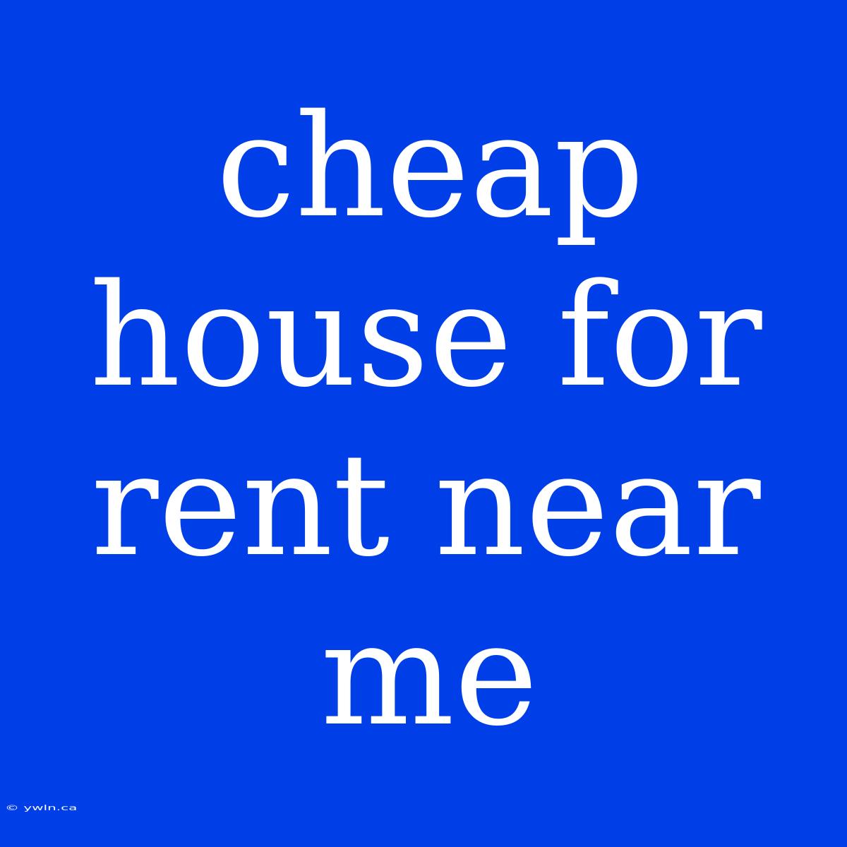 Cheap House For Rent Near Me