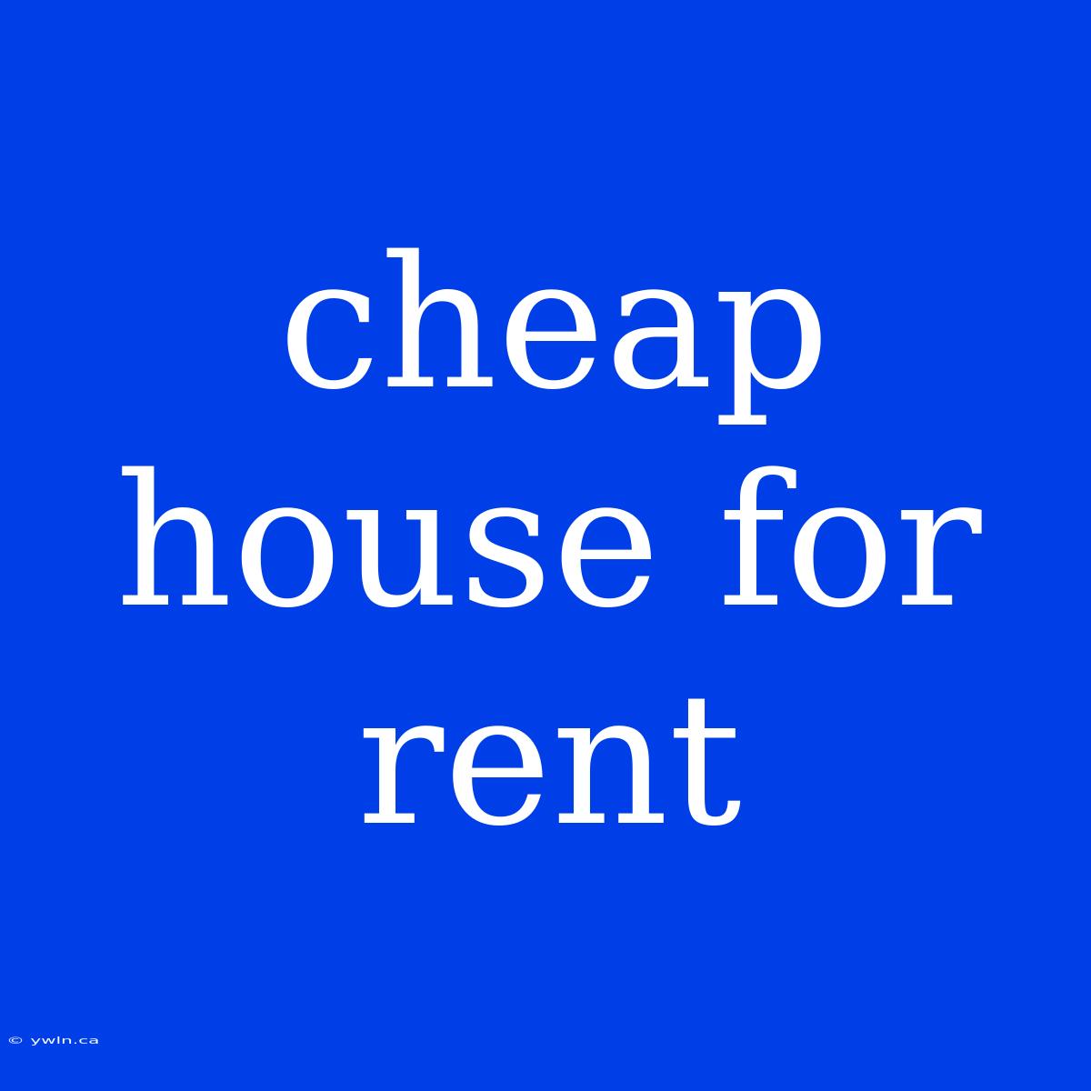 Cheap House For Rent