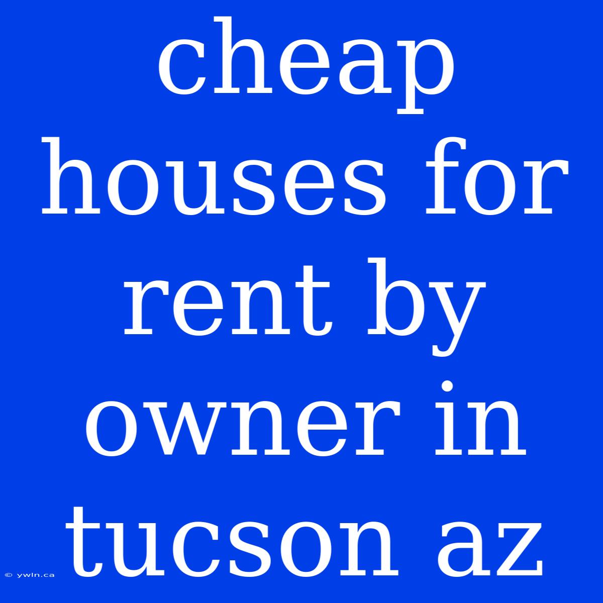 Cheap Houses For Rent By Owner In Tucson Az