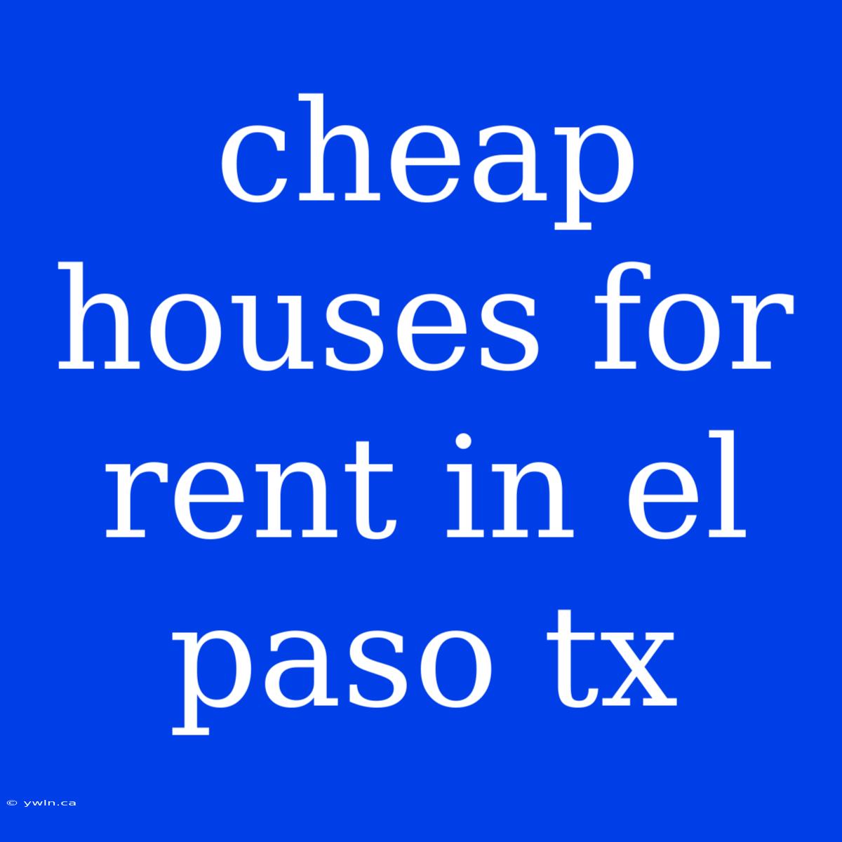 Cheap Houses For Rent In El Paso Tx