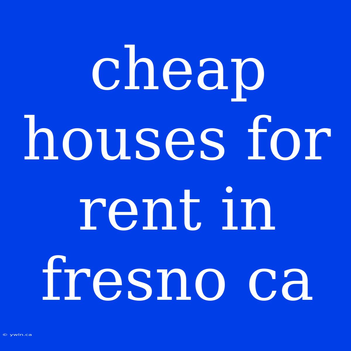 Cheap Houses For Rent In Fresno Ca