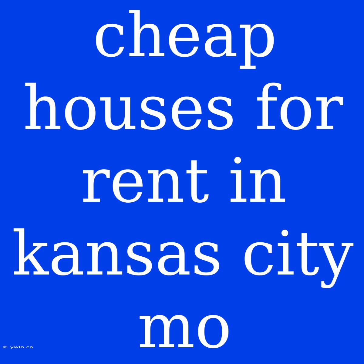 Cheap Houses For Rent In Kansas City Mo