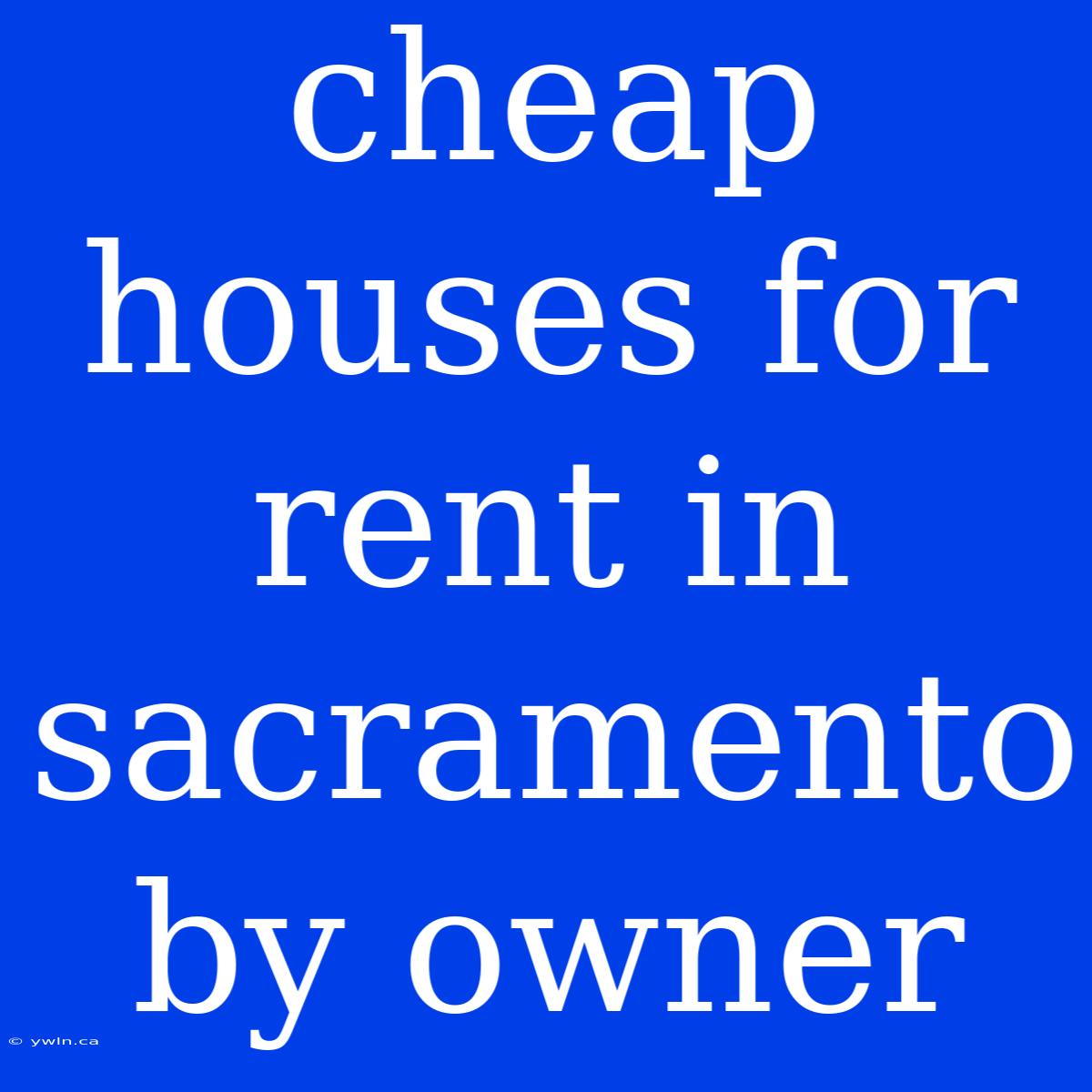 Cheap Houses For Rent In Sacramento By Owner