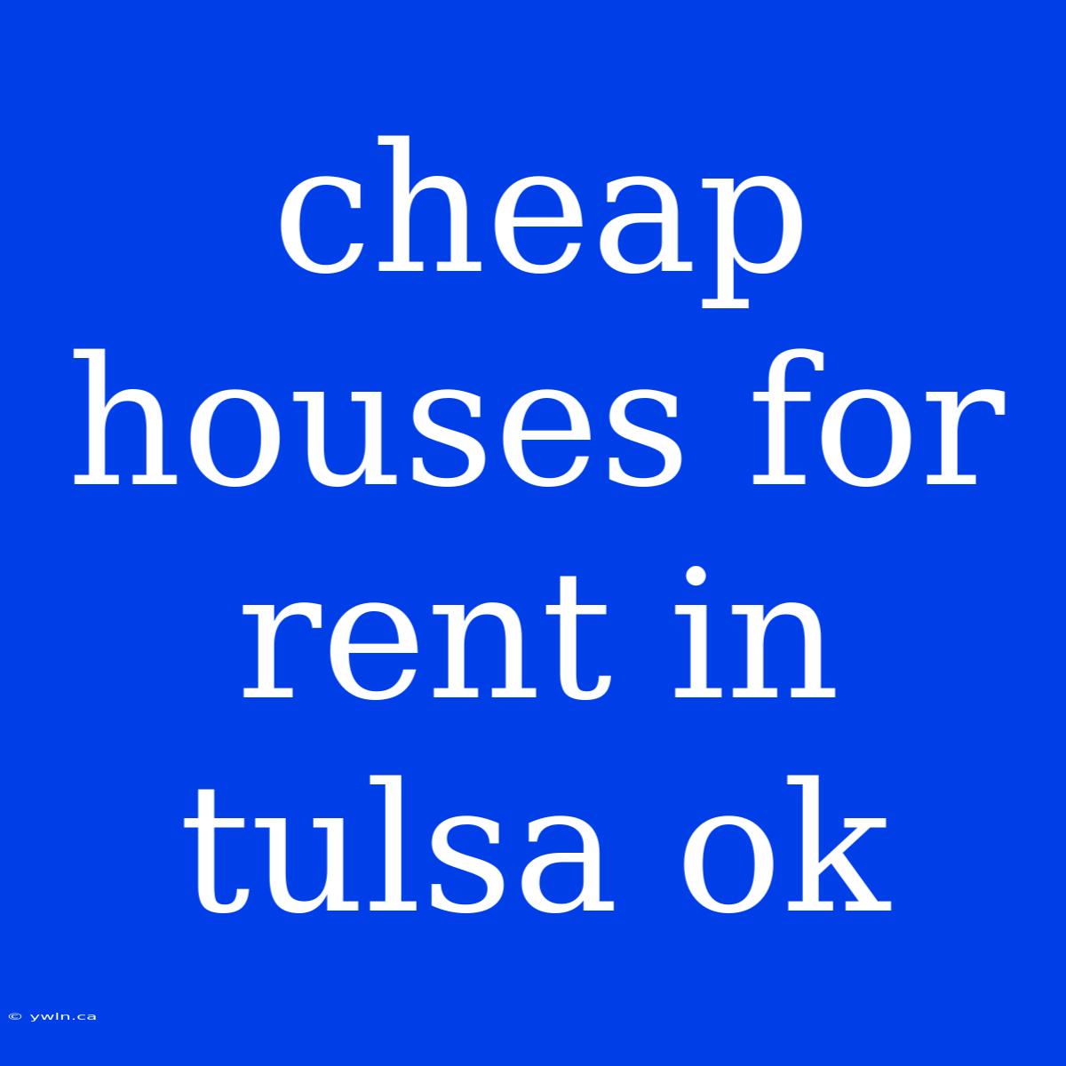 Cheap Houses For Rent In Tulsa Ok