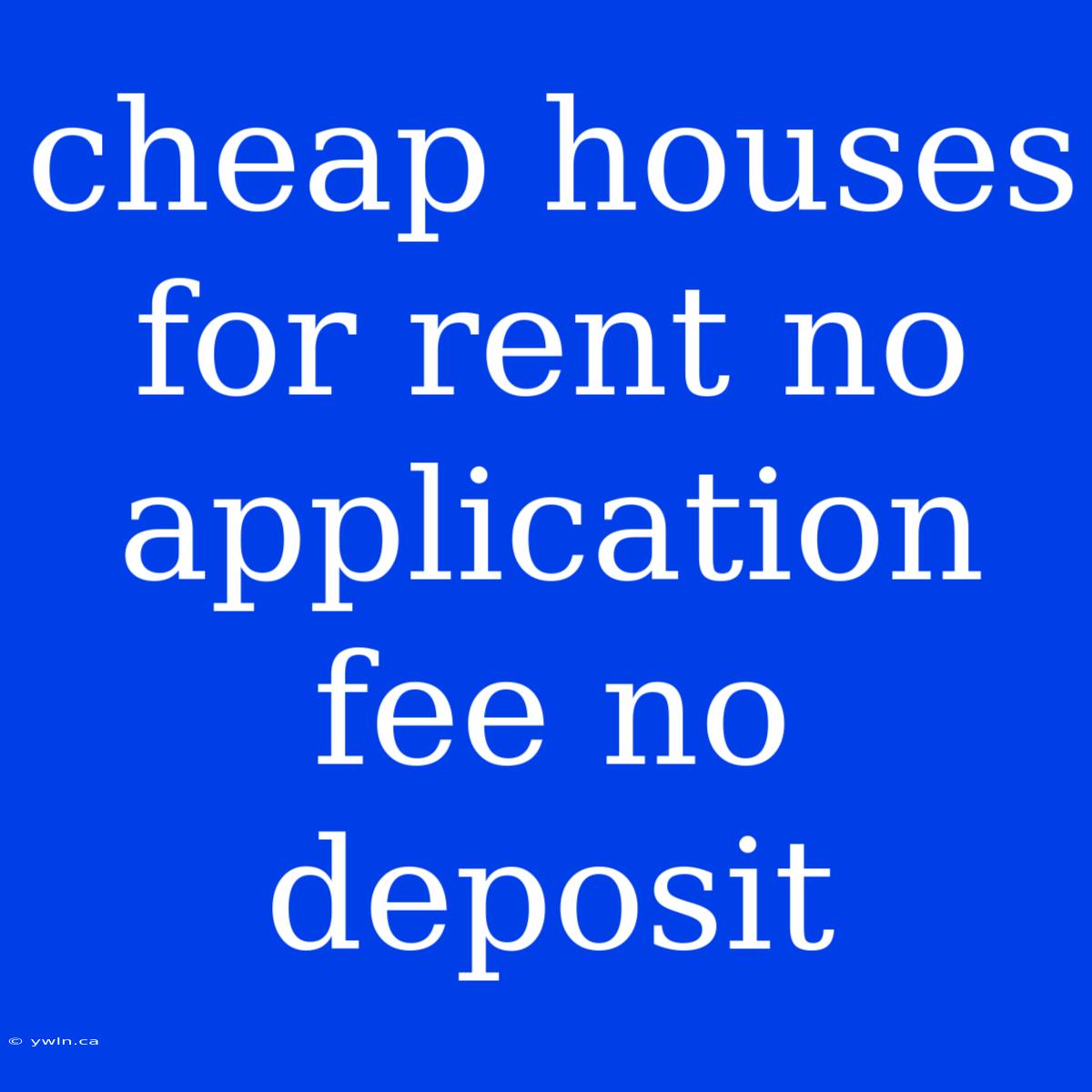 Cheap Houses For Rent No Application Fee No Deposit