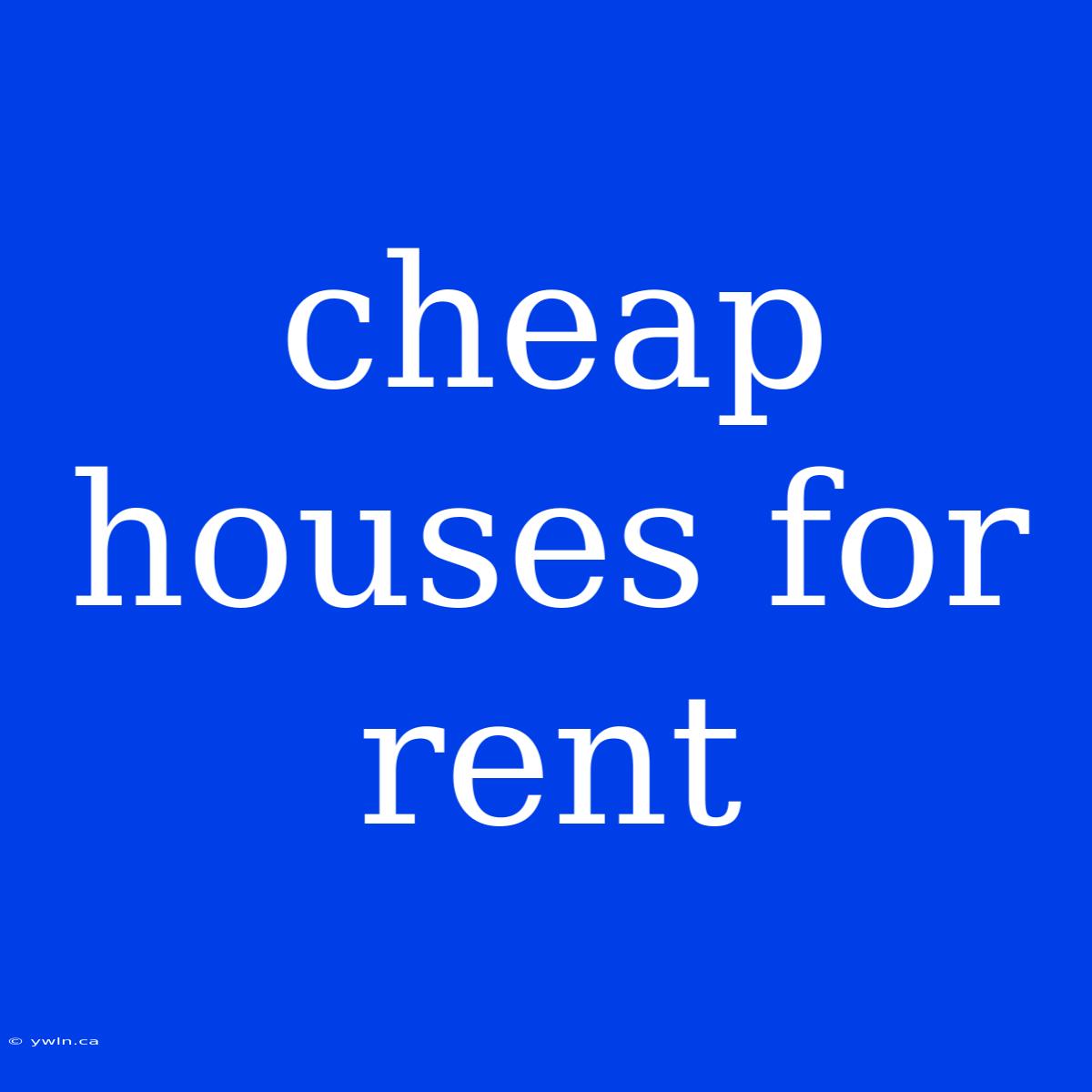 Cheap Houses For Rent