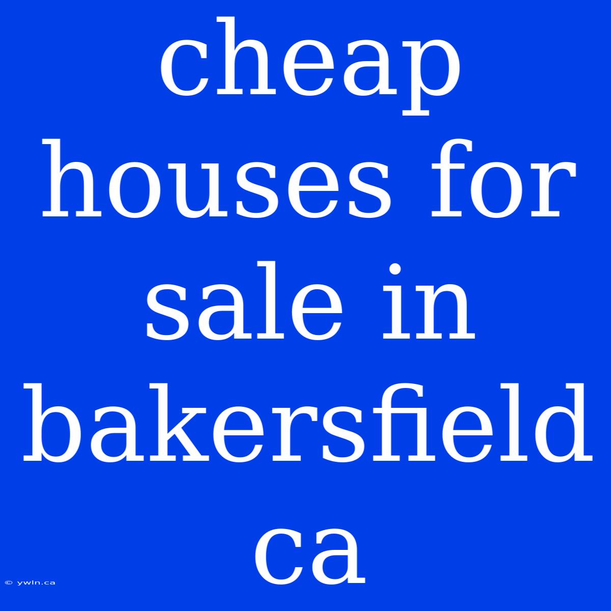 Cheap Houses For Sale In Bakersfield Ca