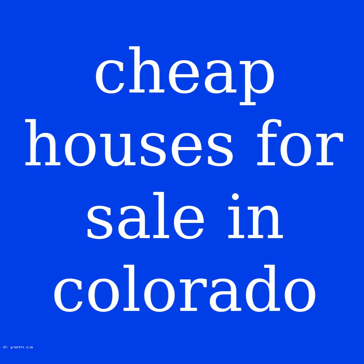 Cheap Houses For Sale In Colorado