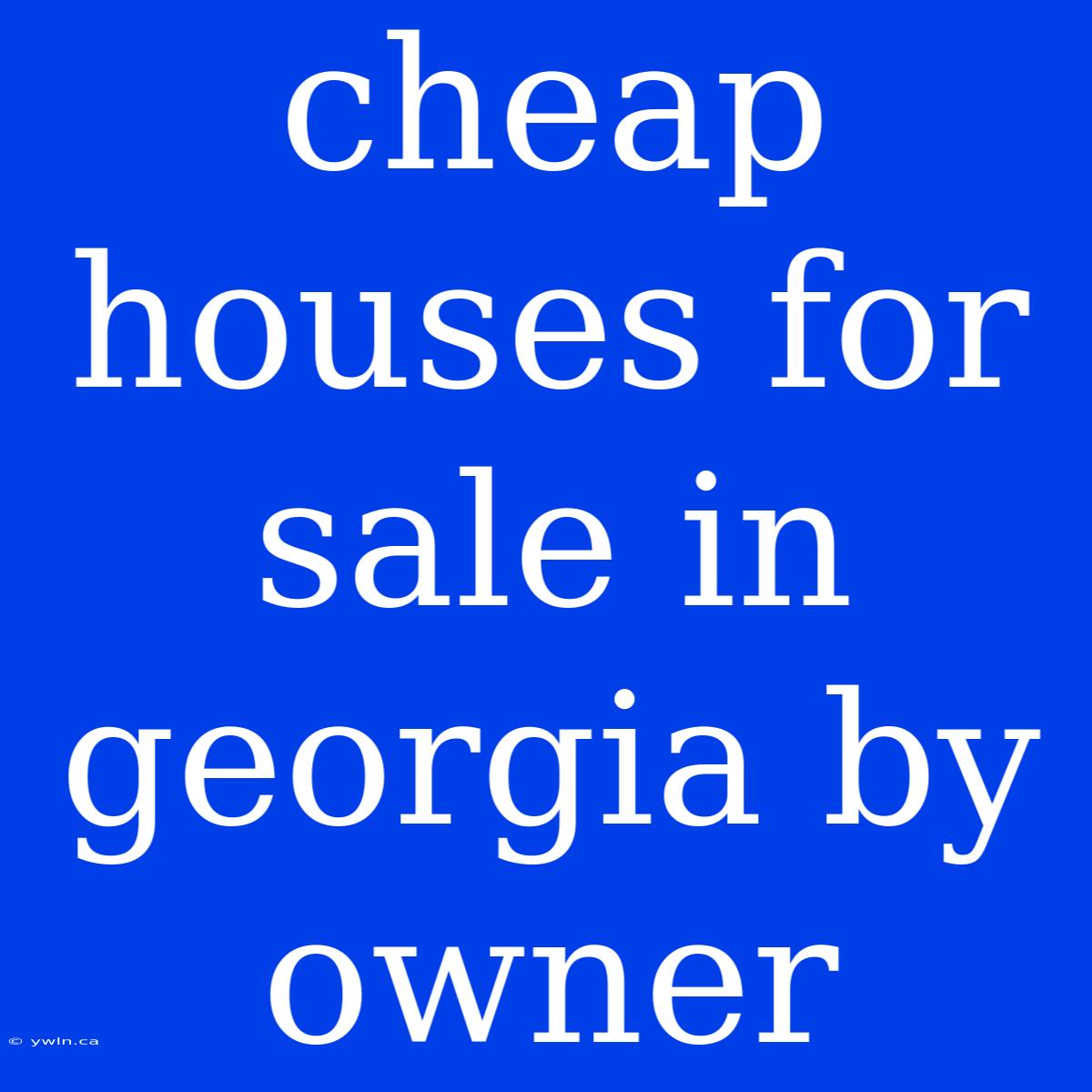 Cheap Houses For Sale In Georgia By Owner