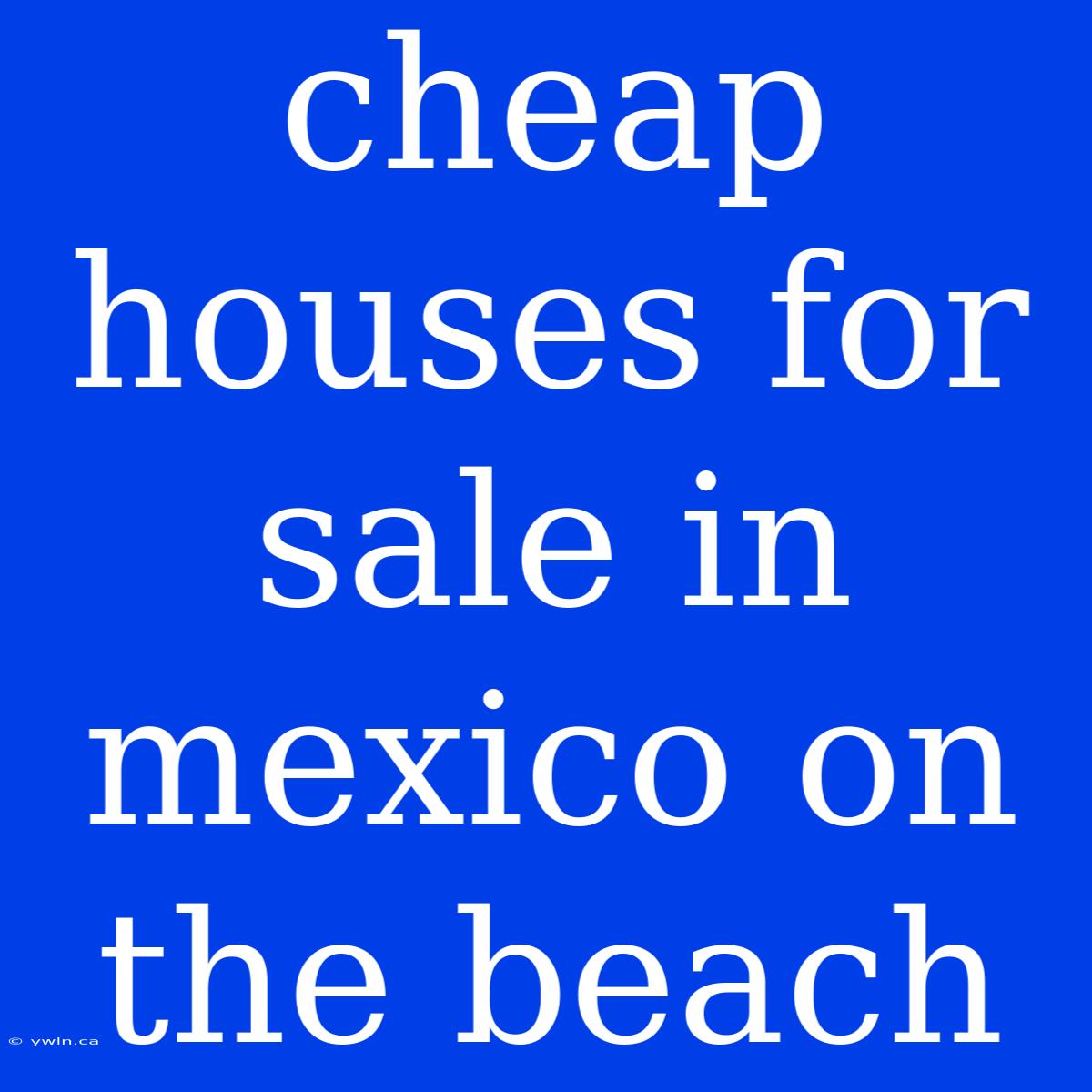 Cheap Houses For Sale In Mexico On The Beach