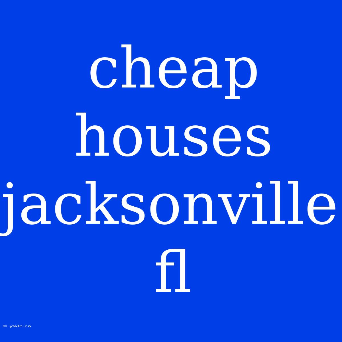 Cheap Houses Jacksonville Fl