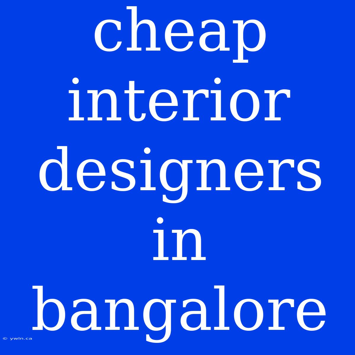 Cheap Interior Designers In Bangalore