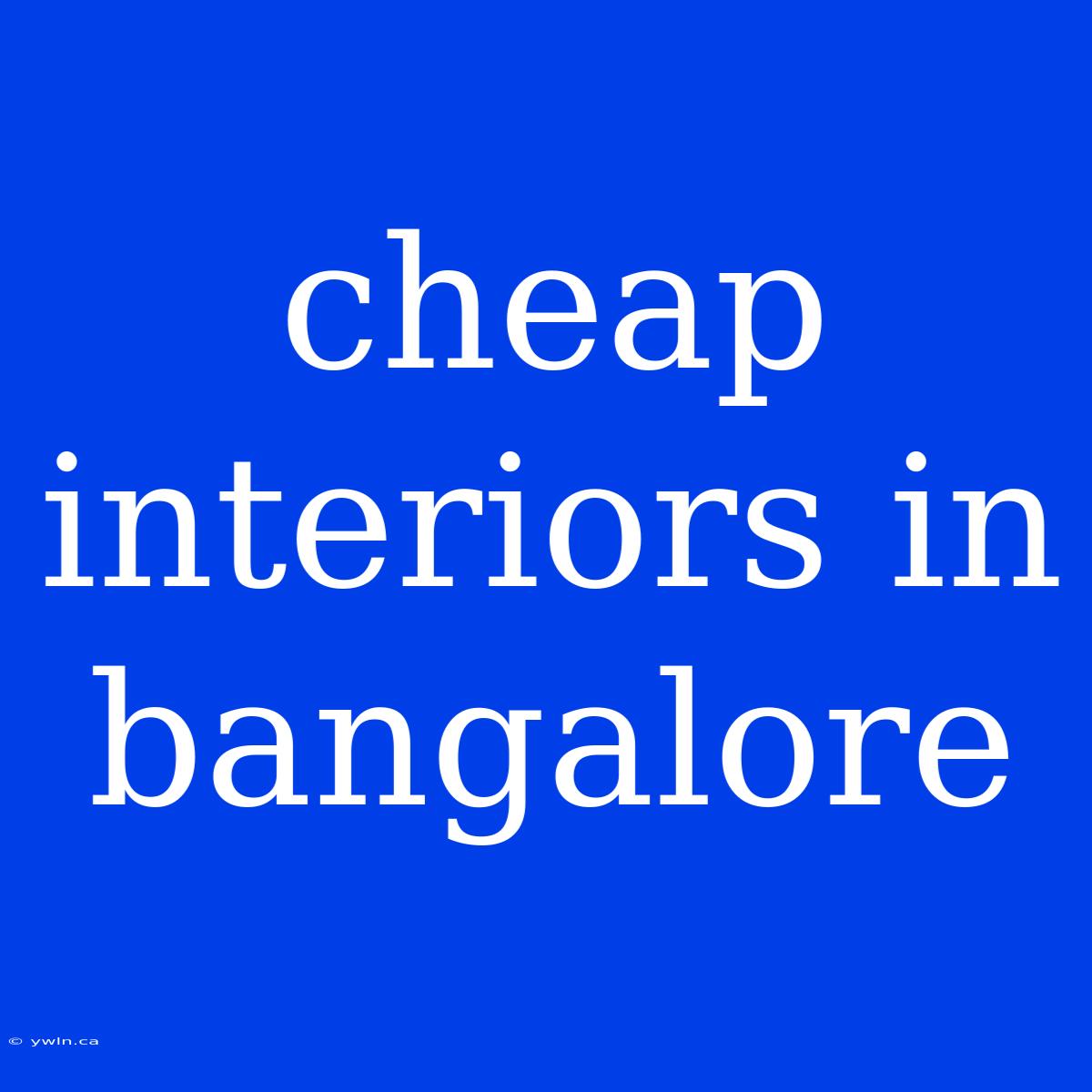 Cheap Interiors In Bangalore