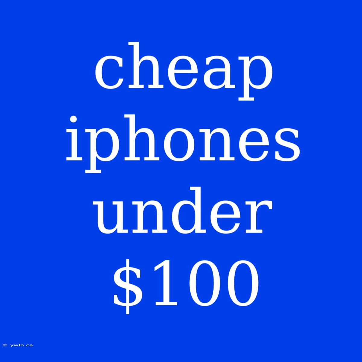 Cheap Iphones Under $100