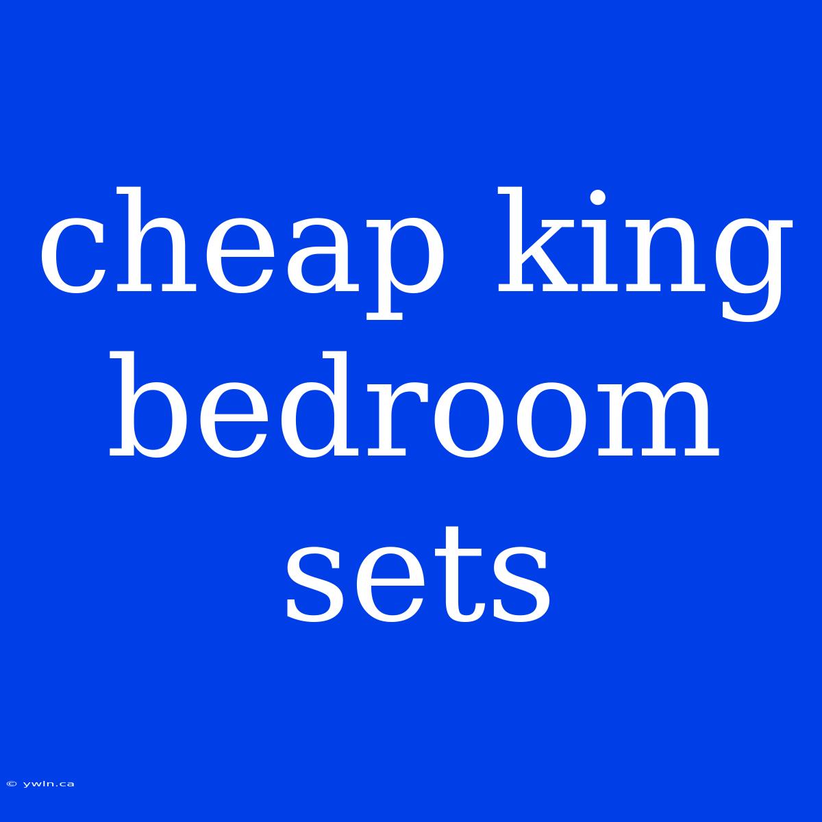 Cheap King Bedroom Sets