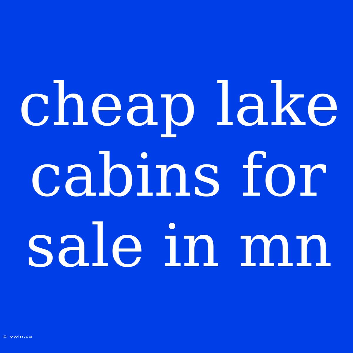 Cheap Lake Cabins For Sale In Mn