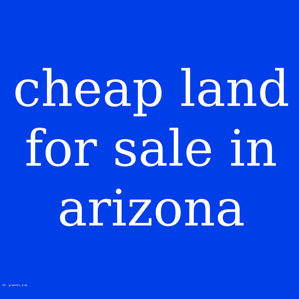 Cheap Land For Sale In Arizona