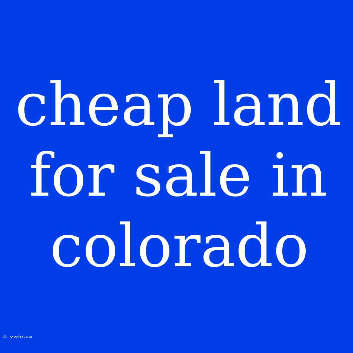 Cheap Land For Sale In Colorado