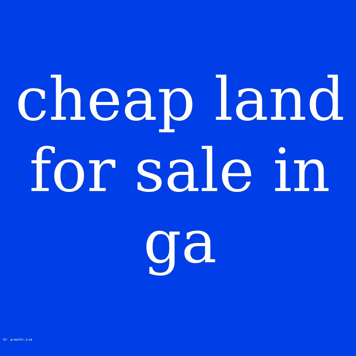 Cheap Land For Sale In Ga