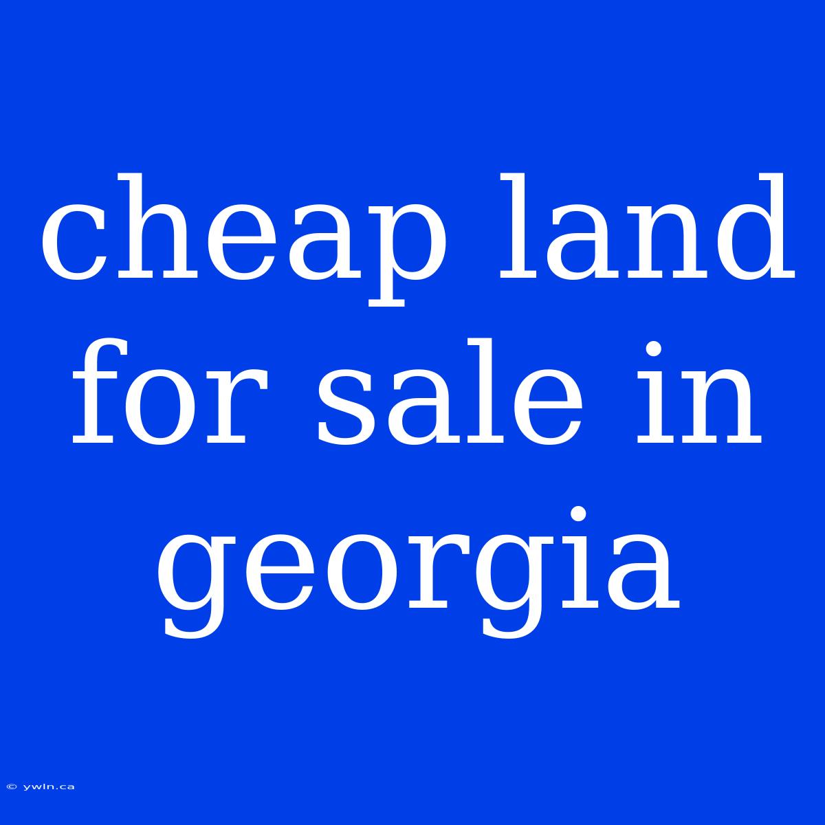 Cheap Land For Sale In Georgia