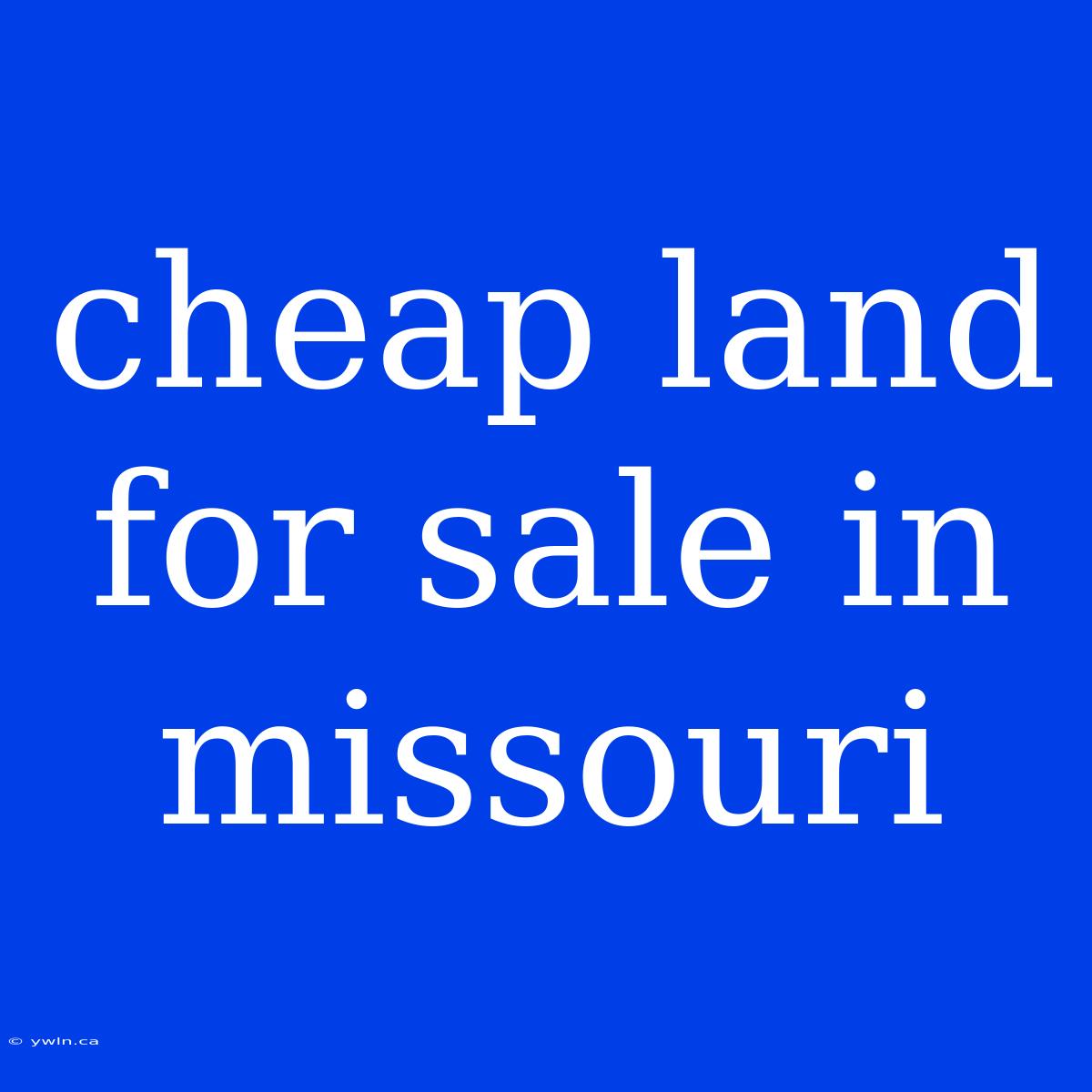 Cheap Land For Sale In Missouri