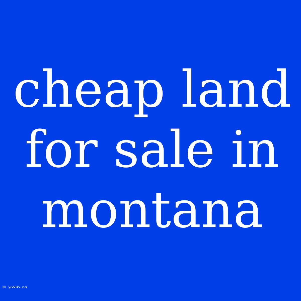 Cheap Land For Sale In Montana