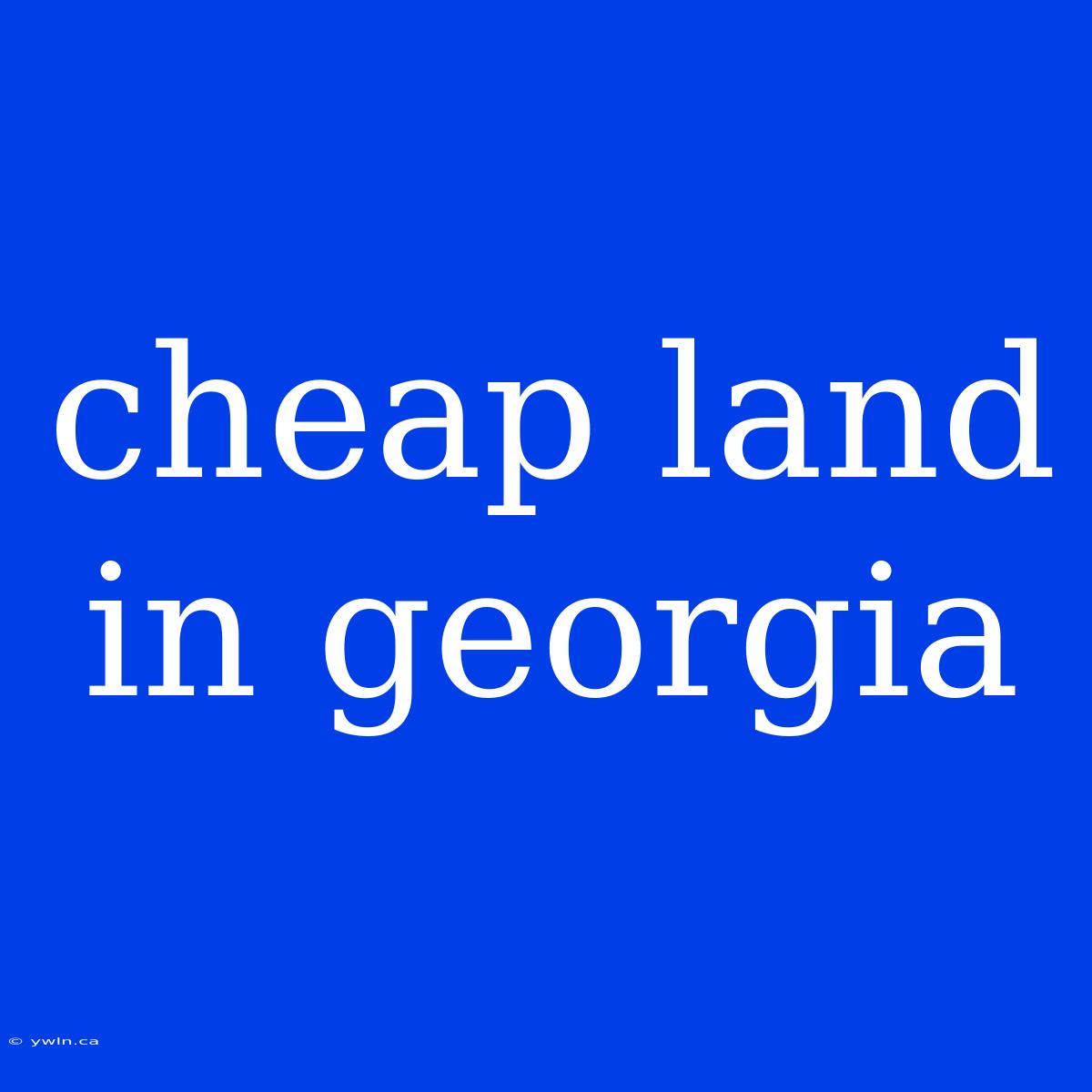 Cheap Land In Georgia