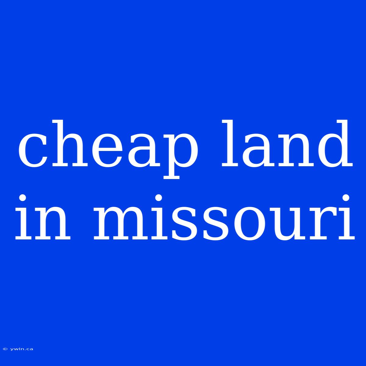 Cheap Land In Missouri