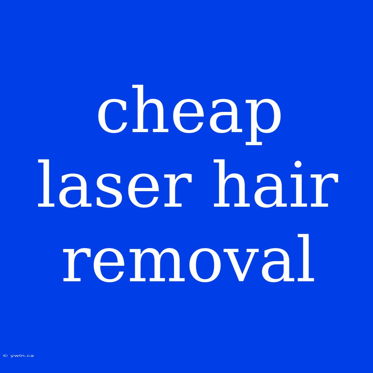 Cheap Laser Hair Removal