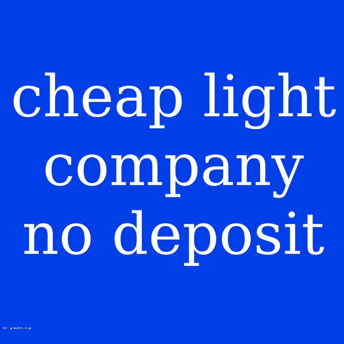 Cheap Light Company No Deposit