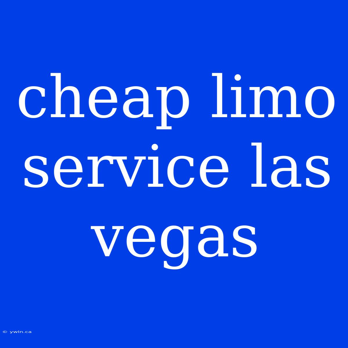 Cheap Limo Service Las Vegas