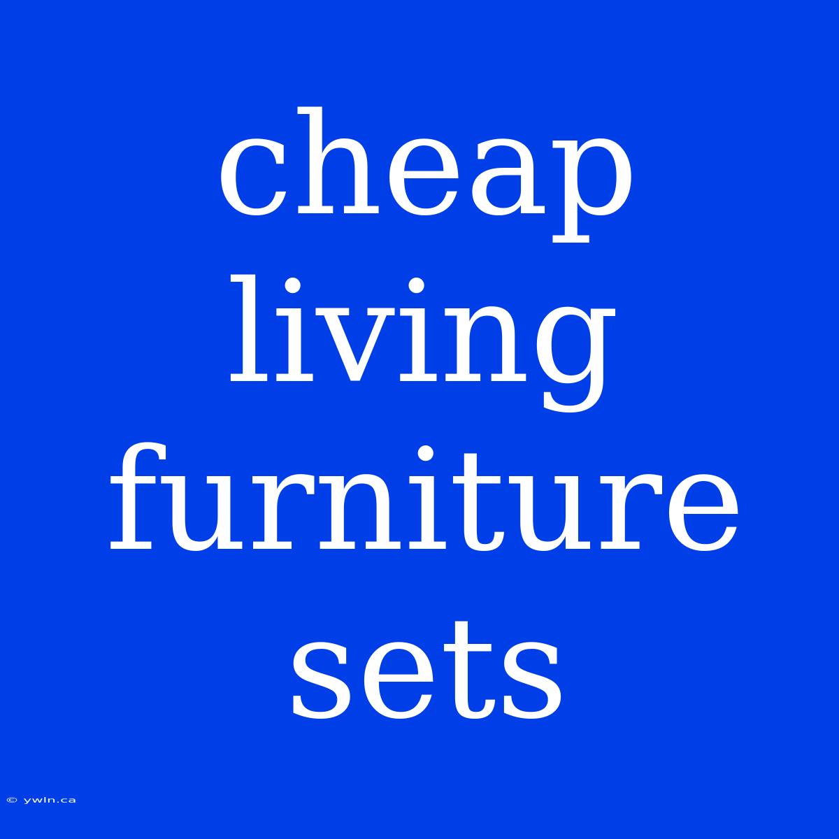 Cheap Living Furniture Sets