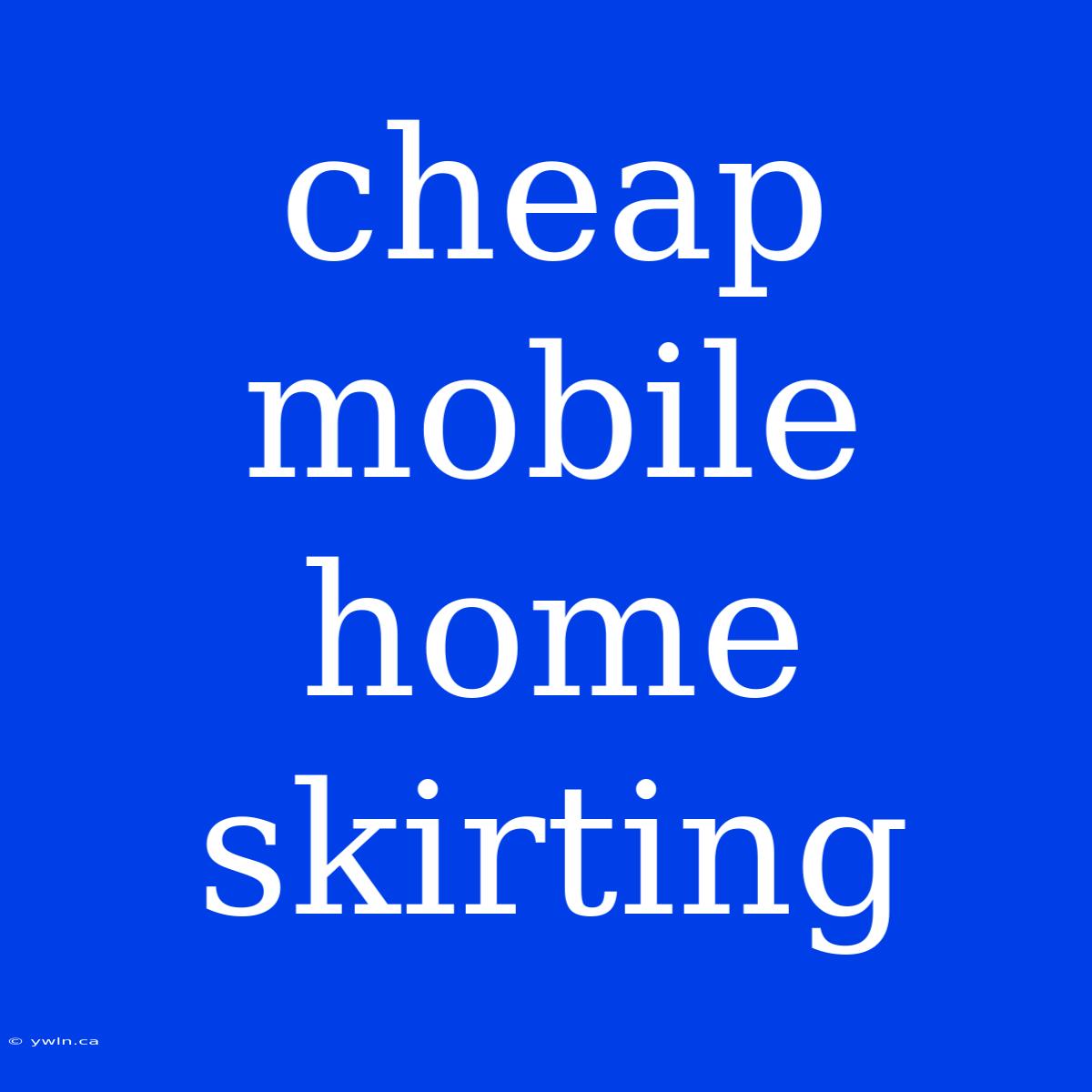 Cheap Mobile Home Skirting