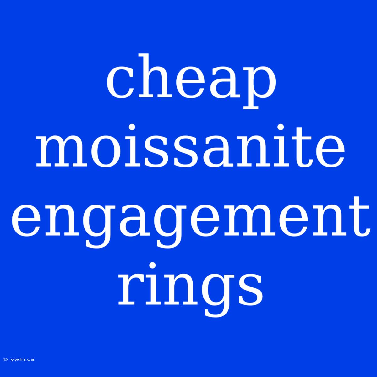 Cheap Moissanite Engagement Rings