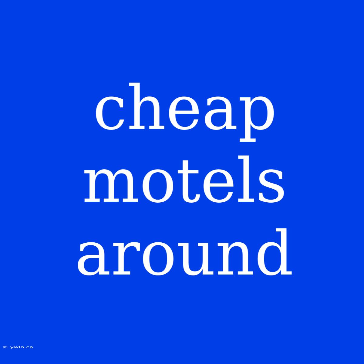 Cheap Motels Around