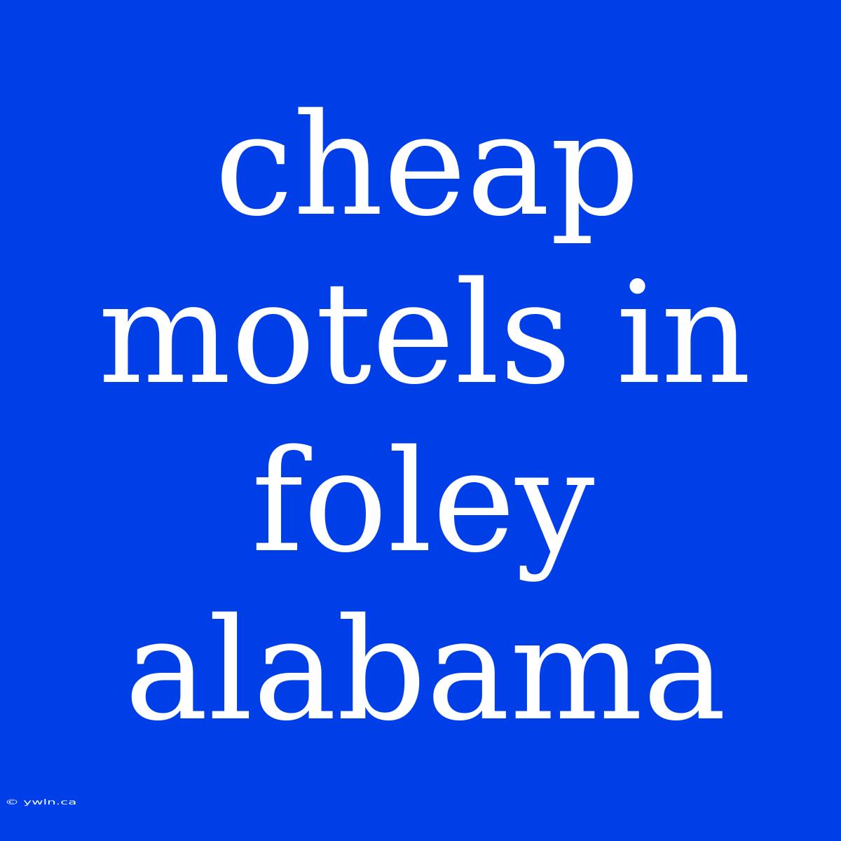 Cheap Motels In Foley Alabama