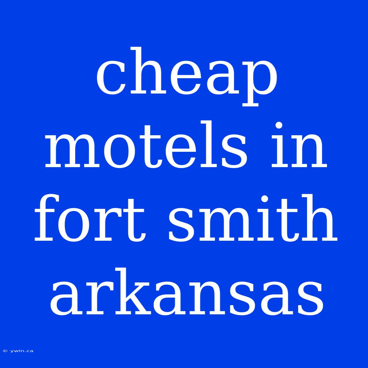 Cheap Motels In Fort Smith Arkansas