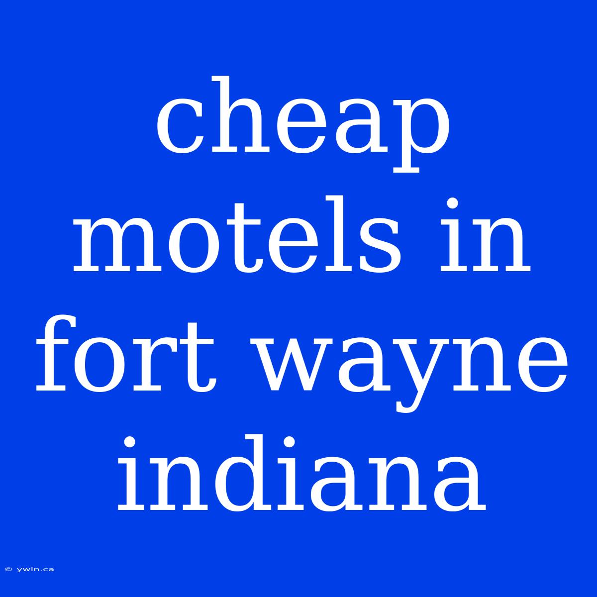 Cheap Motels In Fort Wayne Indiana