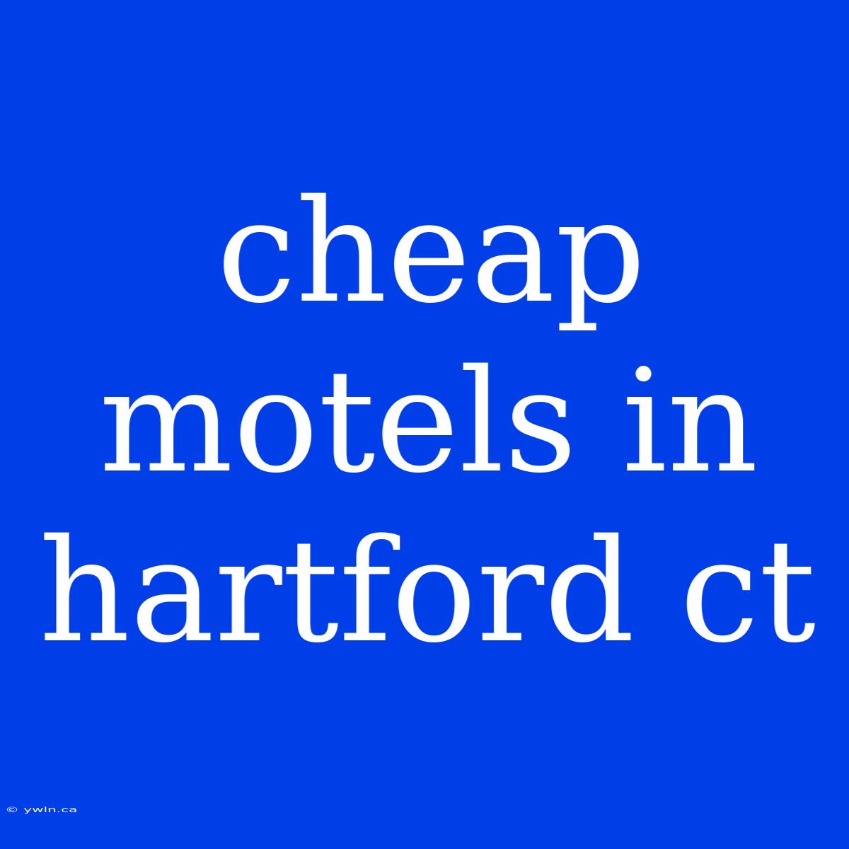 Cheap Motels In Hartford Ct