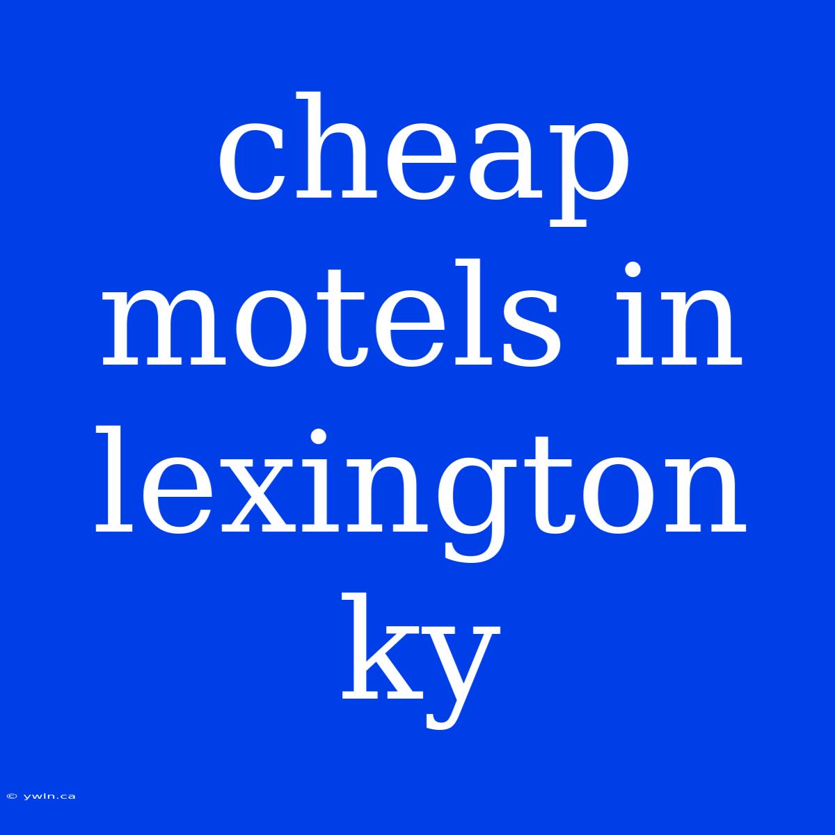 Cheap Motels In Lexington Ky