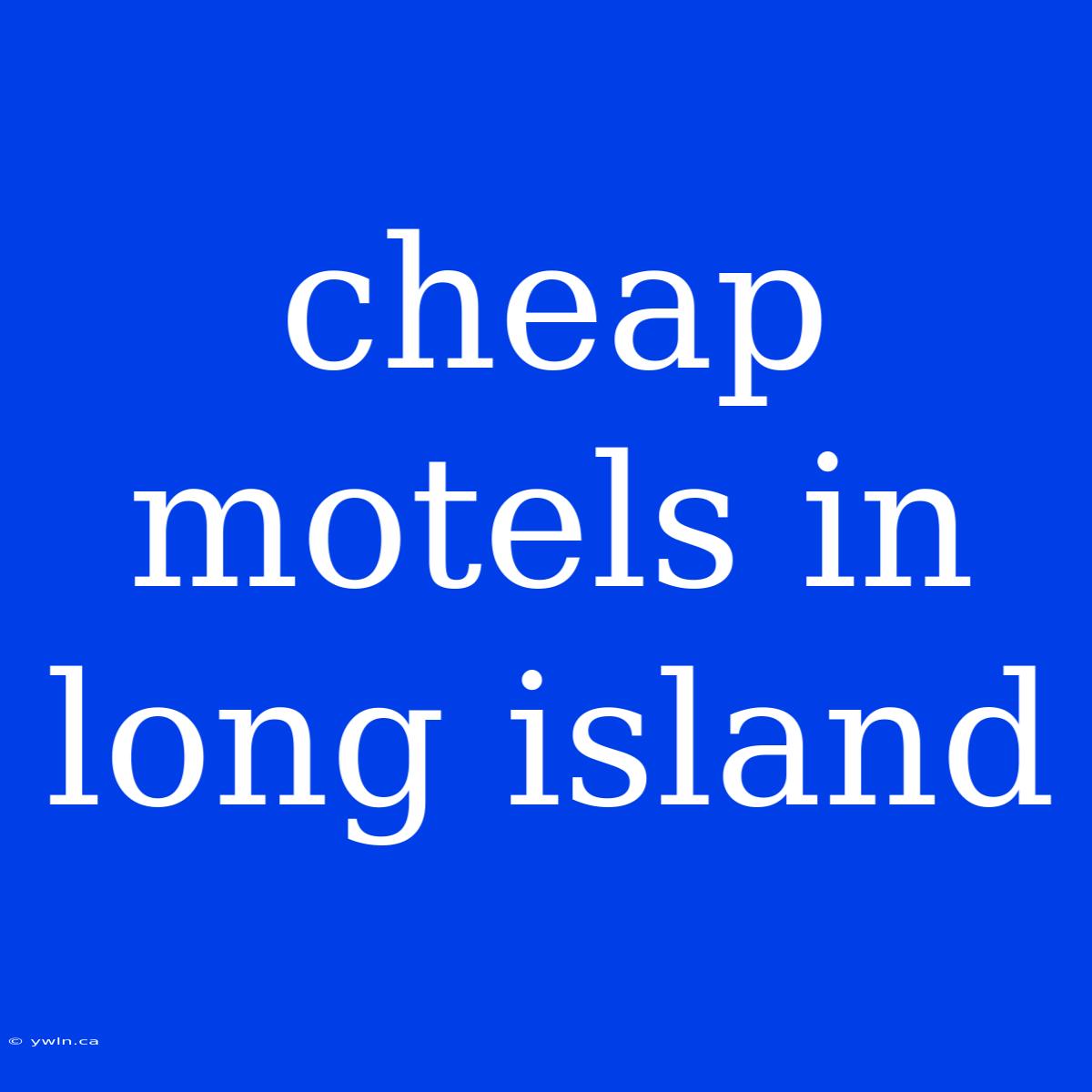 Cheap Motels In Long Island